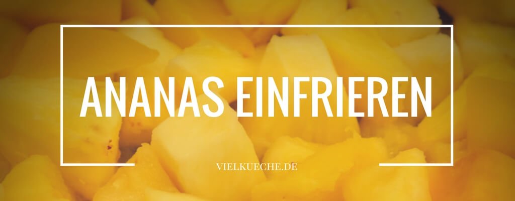 Ananas einfrieren – so wird Ananas lange haltbar