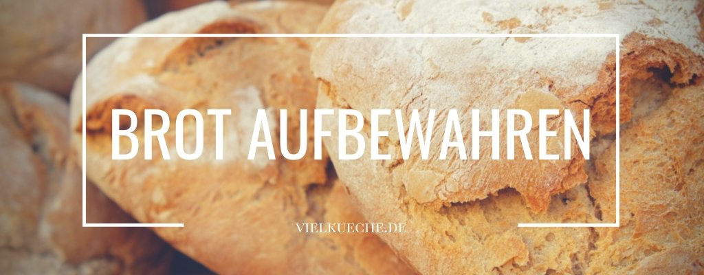 Brot aufbewahren – so bleibt Brot lange frisch