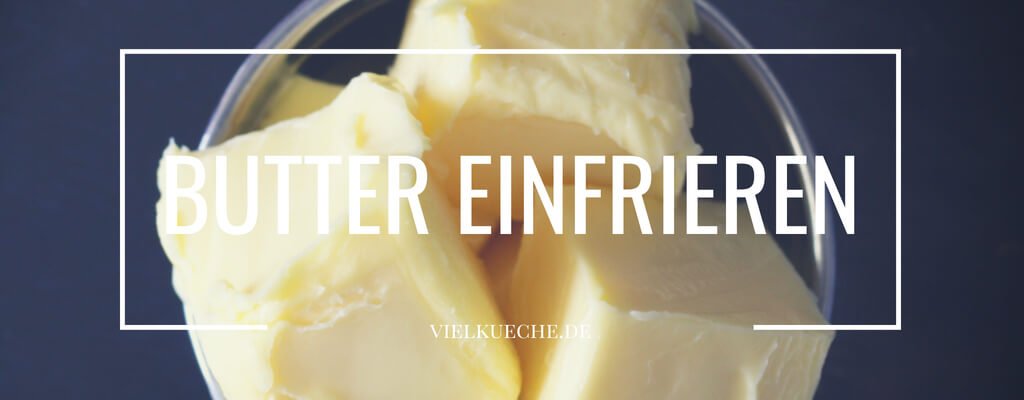Butter einfrieren – Haltbarkeit und mehr