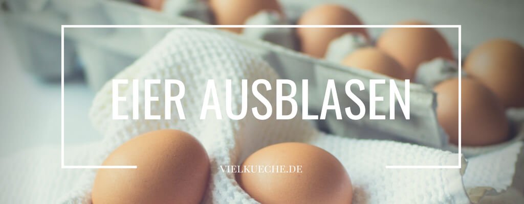 Eier ausblasen – Tipps & Tricks