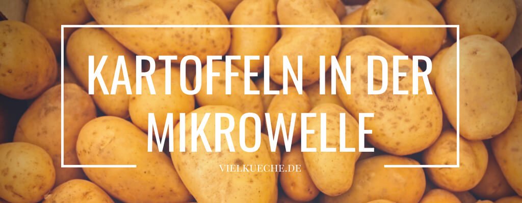 Kartoffeln in der Mikrowelle – einfach, schnell und lecker