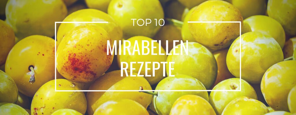 Top 10 Mirabellen Rezepte – herrlich süß bis herzhaft gut
