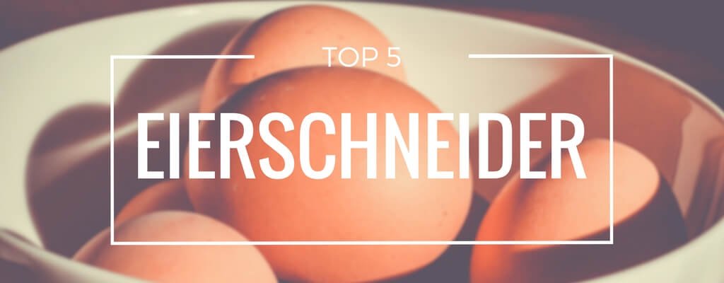 Top 5 Eierschneider