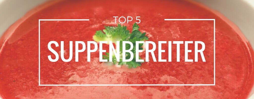 Top 5 Suppenbereiter